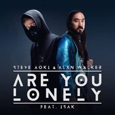 Are You Lonely Mp3 Download Are You Lonely (feat. ISÁK) - Steve Aoki & Alan Walker MP3 Download